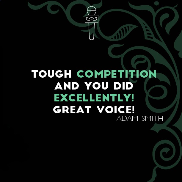 Adam Smith testimonial — Tough competition and you did excellently! Great voice!