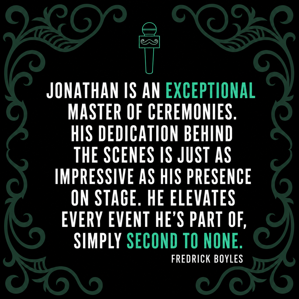 Fredrick Boyles, PFL Commissioner testimonial — Jonathan is an exceptional Master of Ceremonies. His dedication behind the scenes is just as impressive as his presence on stage. He elevates every event, simply second to none.